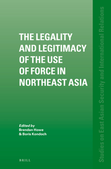 The Legality and Legitimacy of the Use of Force in Northeast Asia