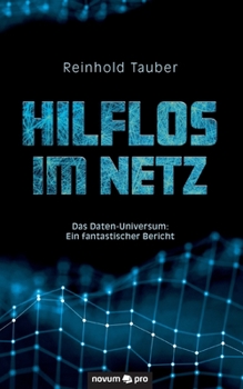 Paperback Hilflos im Netz: Das Daten-Universum: Ein fantastischer Bericht [German] Book