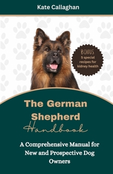 Paperback The German Shepherd Handbook: A Comprehensive Manual for New and Prospective Dog Owners Book