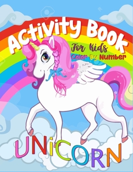 Unicorn Color By Number Activity Book For Kids: A Big Collection Fantasy Color By Number Coloring Book for Kids, Teens and Adults Who Love The ... Unicorns(unicorn coloring books for kids 4-8)