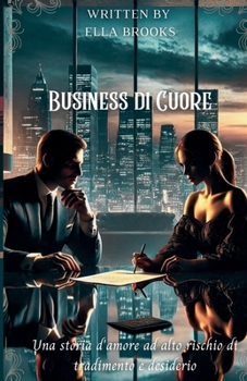 Paperback Business di Cuore: Una storia d'amore ad alto rischio di tradimento e desiderio (I Miliardari e le loro Passioni Proibite) (Italian Edition) [Italian] Book