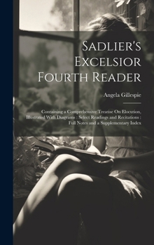 Hardcover Sadlier's Excelsior Fourth Reader: Containing a Comprehensive Treatise On Elocution, Illustrated With Diagrams: Select Readings and Recitations: Full Book