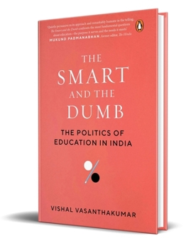 Hardcover The Smart and the Dumb: The Politics of Education in India Book