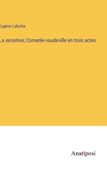 Hardcover La sensitive; Comedie-vaudeville en trois actes [French] Book