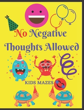 Paperback No Negative Thoughts Allowed Kids Mazes: Activity Games Book Make Your Kids Brain sharpen Book