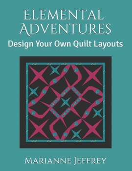 Paperback Elemental Adventures: Design Your Own Quilt Layouts Book
