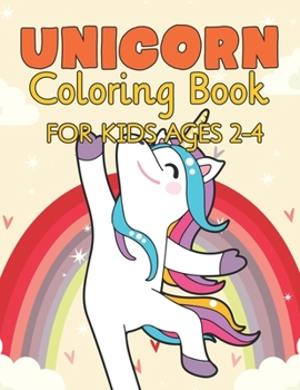 Paperback Unicorn Coloring Book for Kids Ages 2-4: Funny Unicorns Magical Rainbow Book