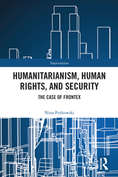 Paperback Humanitarianism, Human Rights, and Security: The Case of Frontex Book