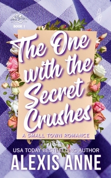 Paperback The One With The Secret Crushes: A Small Town Romance Book