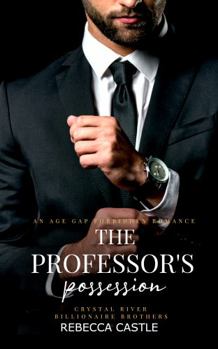 Paperback The Professor's Possession: An Age Gap Forbidden Romance (Crystal River Billionaire Brothers #1) Book