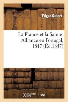 Paperback La France Et La Sainte-Alliance En Portugal, 1847 [French] Book