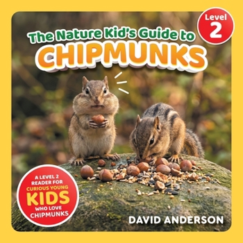 Paperback The Nature Kid's Guide to Chipmunks: A Level 2 Reader for Curious Young Kids Who Love Chipmunks! Book