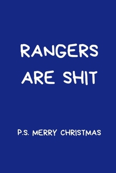 Rangers Are Shit. P.S. Merry Christmas: Football Notebook/Journal, Novelty Gift For Men And Women, Great For Any Occasion or Secret Santa Gift.  Blue Lined Paperback Blank Book