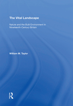 Paperback The Vital Landscape: Nature and the Built Environment in Nineteenth-Century Britain Book