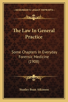 Paperback The Law In General Practice: Some Chapters In Everyday Forensic Medicine (1908) Book