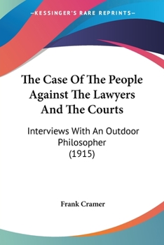 Paperback The Case Of The People Against The Lawyers And The Courts: Interviews With An Outdoor Philosopher (1915) Book