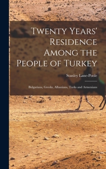 Hardcover Twenty Years' Residence Among the People of Turkey: Bulgarians, Greeks, Albanians, Turks and Armenians Book