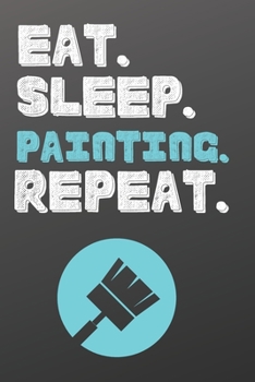 Paperback Eat. Sleep. Painting. Repeat.: Blank Recipe Book to Write In-Sports Notebook - Personal Recipe Cook Book for Home - 120 Pages 6x9 Book