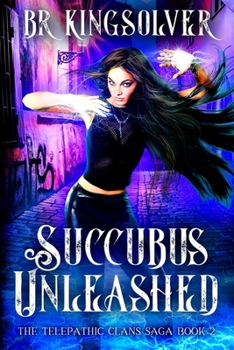 Succubus Unleashed - Book #2 of the Telepathic Clans