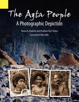 Paperback The Agta People, a Photographic Depiction of the Casiguran Agta People of Northern Aurora Province, Luzon Island, the Philippines Book