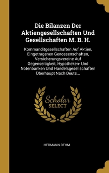 Die Bilanzen Der Aktiengesellschaften Und Gesellschaften M. B. H.: Kommanditgesellschaften Auf Aktien, Eingetragenen Genossenschaften, Versicherungsve