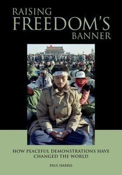 Paperback Raising Freedom's Banner: How peaceful demonstrations have changed the world Book