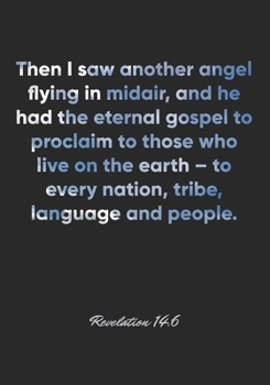 Revelation 14:6 Notebook: Then I saw another angel flying in midair, and he had the eternal gospel to proclaim to those who live on the earth – to ... Christian Journal/Diary Gift, Doodle Present