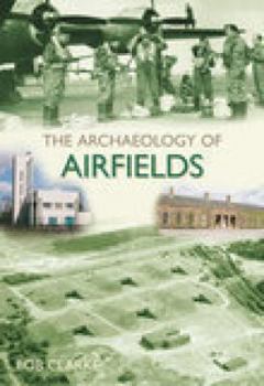 Paperback The Archaeology of Airfields Book