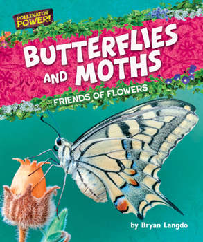 Butterflies and Moths: Friends of Flowers