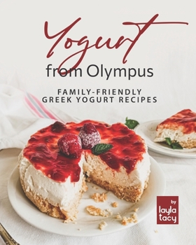 Paperback Yogurt from Olympus: Family-Friendly Greek Yogurt Recipes Book