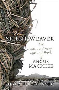 Paperback The Silent Weaver: The Extraordinary Life and Work of Angus MacPhee Book