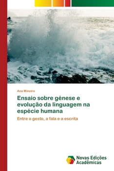 Ensaio sobre génese e evolução da linguagem na espécie humana: Entre o gesto, a fala e a escrita