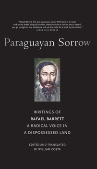 Hardcover Paraguayan Sorrow: Writings of Rafael Barrett, a Radical Voice in a Dispossessed Land Book