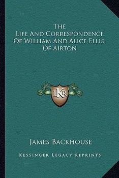 Paperback The Life And Correspondence Of William And Alice Ellis, Of Airton Book