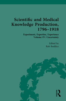 Hardcover Scientific and Medical Knowledge Production, 1796-1918: Volume IV: Uncertainty Book