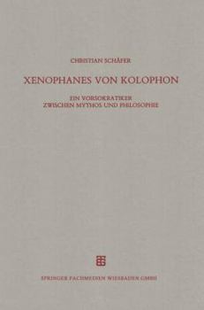 Paperback Xenophanes Von Kolophon: Ein Vorsokratiker Zwischen Mythos Und Philosophie [German] Book
