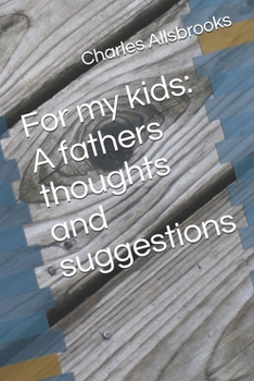 Paperback For my kids: A fathers thoughts and suggestions Book
