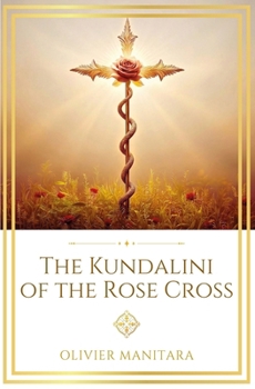 The Kundalini of the Rose Cross: The Call of the Land of Light (Essene Wisdom Series)