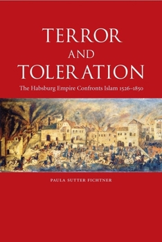 Hardcover Terror and Toleration: The Habsburg Empire Confronts Islam, 1526-1850 Book