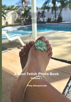 Paperback Playful and Sexy Feet: A Foot Fetish Photo Book, Volume 1 Book