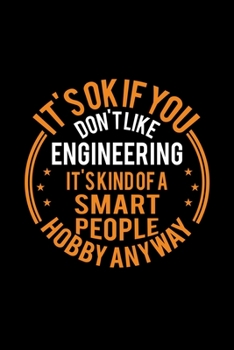 Paperback It's Okay If You Don't Like Engineering It's Kind Of A Smart People Hobby Anyway: Lined Journal, 120 Pages, 6x9 Sizes, Funny Engineering Notebook Gift Book