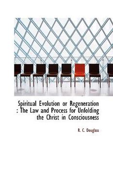 Paperback Spiritual Evolution or Regeneration: The Law and Process for Unfolding the Christ in Consciousness Book