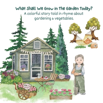 Paperback What Shall We Grow in The Garden Today?: Introducing Children to Vegetables Thru Fun Rhymes Book