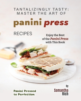 Paperback Tantalizingly Tasty: Master the Art of Panini Press Recipes Book