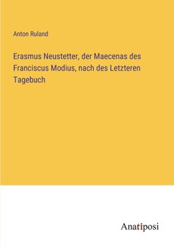 Paperback Erasmus Neustetter, der Maecenas des Franciscus Modius, nach des Letzteren Tagebuch [German] Book