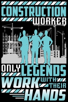 Construction workers - only legends work with their hands - Notebook: Notebook or Diary with Dot-Grid 120 Pages 6x9 Inches