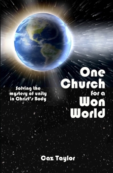 Paperback One Church for a Won World: Solving the Mystery of Unity in Christ's Body Book