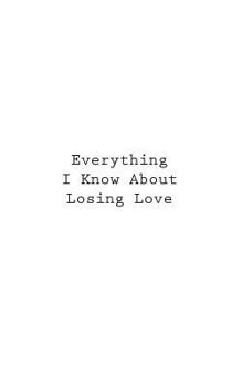 Paperback Everything I Know About Losing Love Book