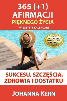 Paperback 365 (+1) Afirmacji Pi&#281;knego &#379;ycia: Wieczysty Kalendarz Sukcesu, Szcz&#281;&#347;cia, Zdrowia i Dostatku [Polish] Book
