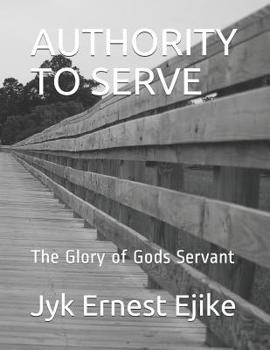 Paperback Authority to Serve: The Glory of Gods Servant Book